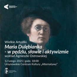 „Maria Dulębianka – w pędzlu, słowie i aktywizmie” | wykład Agnieszki Ostrowskiej | Cykl: Wielkie Artystki