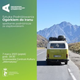 „Ogórkiem do Iranu” | spotkanie ze slajdowiskiem | Cykl: Sztuka Podróżowania