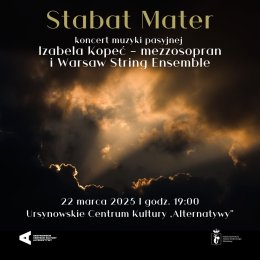 „Stabat Mater” | koncert muzyki pasyjnej | Izabela Kopeć - mezzosopran i Warsaw String Ensemble