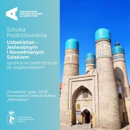 „Uzbekistan – jedwabnym i bawełnianym szlakiem” | spotkanie ze slajdowiskiem | Cykl: Sztuka Podróżowania