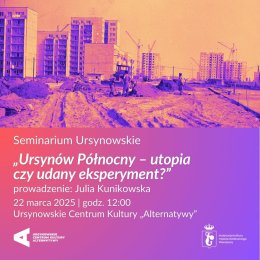 „Ursynów Północny – utopia czy udany eksperyment?” | Cykl: Seminarium Ursynowskie