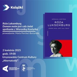 „Róża Luksemburg. Domem moim jest cały świat” | spotkanie z Weroniką Kostyrko