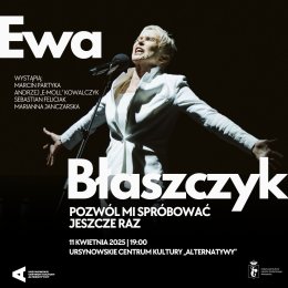 „Pozwól mi spróbować jeszcze raz” | koncert Ewy Błaszczyk