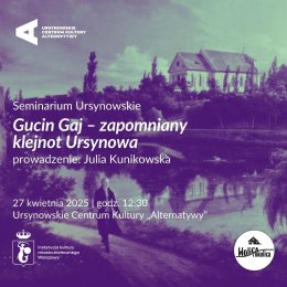 „Gucin Gaj – zapomniany klejnot Ursynowa” | prowadzenie: Julia Kunikowska | Cykl: Seminarium Ursynowskie