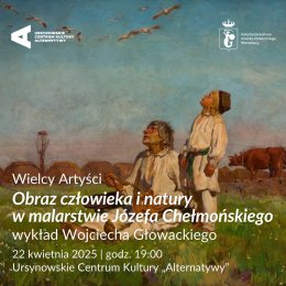 „Obraz człowieka i natury w malarstwie Józefa Chełmońskiego” | wykład Wojciecha Głowackiego | Cykl: Wielcy Artyści