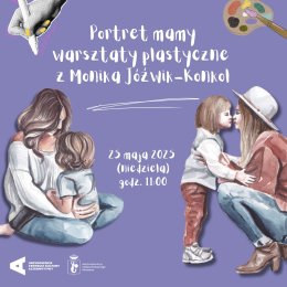 „Portret mamy” | warsztaty plastyczne z Moniką Jóźwik-Konkol
