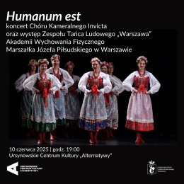 „Humanum est” | koncert Chóru Kameralnego Invicta oraz występ Zespołu Tańca Ludowego „Warszawa” Akademii Wychowania Fizycznego Marszałka Józefa Piłsudskiego w Warszawie