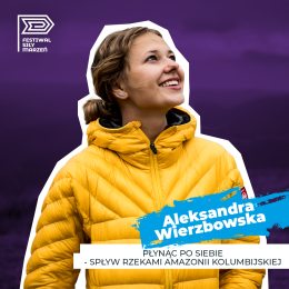 Festiwal Siły Marzeń – „Dokoła świata” | „Płynąc po siebie – spływ rzekami Amaz0nii kolumbijskiej” | spotkanie z Aleksandrą Wierzbowską