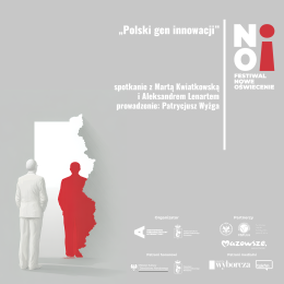 „Polski gen innowacji” | spotkanie z prof. Martą Kwiatkowską i Aleksandrem Lenartem | prowadzenie: Patrycjusz Wyżga