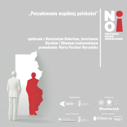 „Poszukiwanie wspólnej polskości” | spotkanie z Konstantym Gebertem, Jarosławem Kurskim i Shlomem Leshnovolskym | prowadzenie: Marta Perchuć-Burzyńska