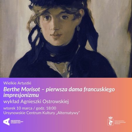 Wielkie Artystki | „Berthe Morisot – pierwsza dama francuskiego impresjonizmu” | wykład Agnieszki Ostrowskiej