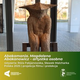 „Abakamania. Magdalena Abakanowicz – artystka osobna” | reżyseria: Róża Fabjanowska, Sławek Malcharka | Polska 2025 | projekcja filmu i prelekcja