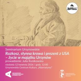 Seminarium Ursynowskie | „Rozkosz, słynna krowa i prezent z USA – życie w majątku Ursynów” | prowadzenie: Julia Kunikowska