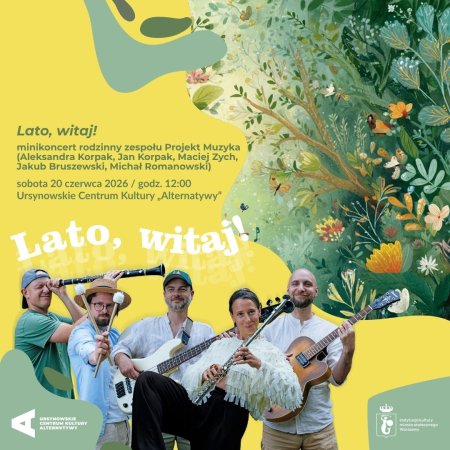 „Lato, witaj!” |  minikoncert rodzinny zespołu Projekt Muzyka (Aleksandra Korpak, Jan Korpak, Maciej Zych, Jakub Bruszewski, Michał Romanowski)