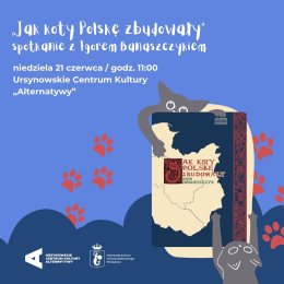„Jak koty Polskę zbudowały" | spotkanie z Igorem Banaszczykiem