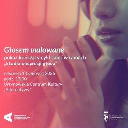 „Głosem malowane” | pokaz kończący cykl zajęć w ramach „Studia ekspresji głosu”