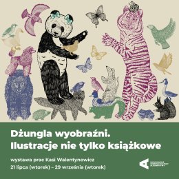 „Dżungla wyobraźni. Ilustracje nie tylko książkowe” | wystawa prac Katarzyny Walentynowicz