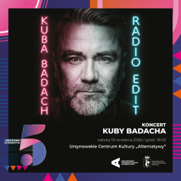 „Radio Edit” | koncert Kuby Badacha | 5. urodziny „Alternatyw"