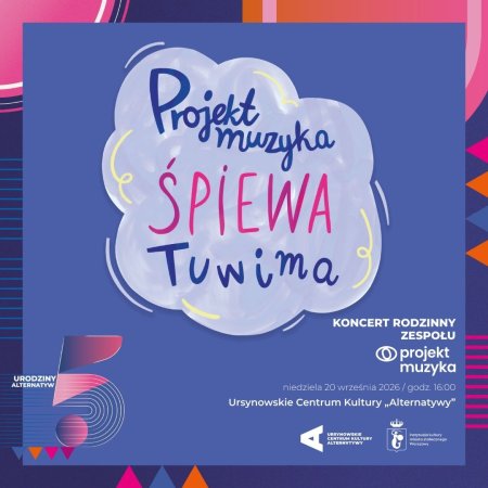„Projekt Muzyka śpiewa Tuwima” | 5. urodziny „Alternatyw" | koncert rodzinny