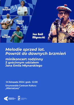 „Melodie sprzed lat – powrót do dawnych brzmień” | minikoncert rodzinny zespołu Projekt Muzyka w składzie: Ola Korpak, Jan Korpak i Maciej Zych, z gościnnym udziałem Jana Emila Młynarskiego