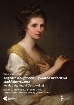 Wielkie Artystki | „Angelica Kauffmann – gwiazda malarstwa epoki klasycyzmu” | wykład Agnieszki Ostrowskiej