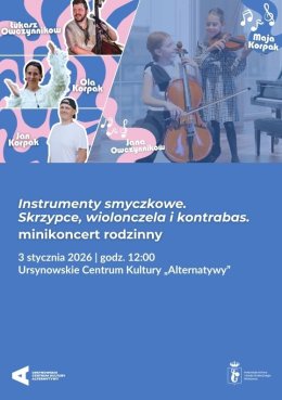 „Instrumenty smyczkowe. Skrzypce, wiolonczela i kontrabas” | minikoncert rodzinny z udziałem Oli Korpak, Jana Korpaka, Mai Korpak, Łukasza Owczynnikowa i Jany Owczynnikowej